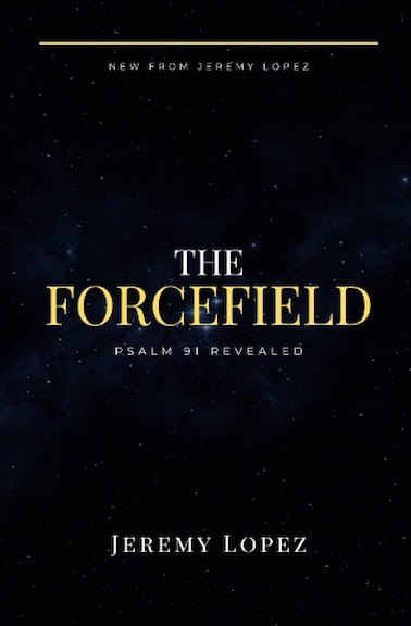 The Forcefield: Psalm 91 Revealed (Book) by Jeremy Lopez