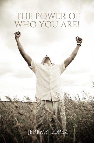 The Power of Who You Are! (Book) by Jeremy Lopez