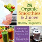 201 Organic Smoothies & Juices for a Healthy Pregnancy: Nutrient-Rich Recipes for Your Pregnancy Diet  (book) by Nicole Cormier