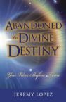 Abandoned to Divine Destiny: You Were Before Time (book) by Jeremy Lopez