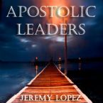 Apostolic Leaders (Mp3 Audio Download) by Jeremy Lopez