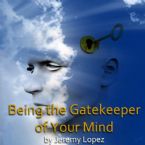 Being the Gatekeeper of your Mind (MP3 Teaching Download) by Jeremy Lopez