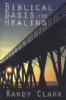 Biblical Basis For Healing (book) by Randy Clark