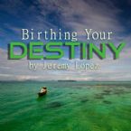 Birthing Your Destiny (2 MP3 Teaching Downloads) by Jeremy Lopez