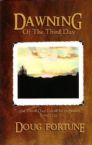 CLEARANCE: Dawning of the Third Day (book) by Doug Fortune