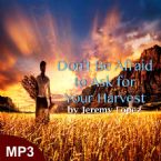 Dont be Afraid to Ask for Your Harvest (MP3 Teaching Download) by Jeremy Lopez