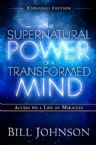 The Supernatural Power of a Transformed Mind, Expanded Edition: Access to a Life of Miracles (book) by Bill Johnson