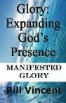 Glory: Expanding God's Presence Manifested Glory (E-book PDF Download) by Bill Vincent