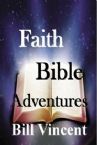 Faith Bible Adventures (E-book PDF Download) by Bill Vincent