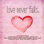 Love Never Fails (Music CD) By Various Artists