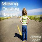 Making Destiny Happen (MP3 Teaching Download) by Jeremy Lopez