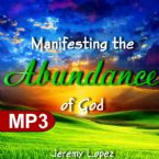 Manifesting the Abundance of God (MP3 Teaching Download) by Jeremy Lopez