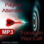 Paying Attention! Focus on your Call (MP3 Teaching Download) by Jeremy Lopez