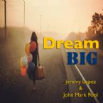 Dream Big- God's Dreams for You (Teaching DVD) By Jeremy Lopez and John Mark Pool