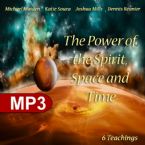 The Power of the Spirit Space and Time (10 MP3 Teaching Downloads) By Joshua Mills, Katie Souza, Dennis Reanier and Mike Maiden
