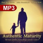 Authentic Maturity: What Does Sonship Look Like? (3 MP3 Teaching Downloads) By Paul Keith Davis, Mike Brumbach, Randy Scott