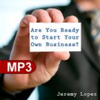 Are You Ready to Start Your Business? (MP3 Teaching Download) by Jeremy Lopez