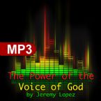 The Power of the Voice of God (MP3 Teaching Download) by Jeremy Lopez