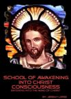 School of Awakening Into Christ Consciousness (The Mind of Christ) (Hardcopy Course) by Jeremy Lopez