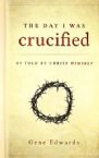The Day I Was Crucified: As Told by Christ Himself (Book) by Gene Edwards