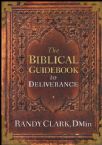 The Biblical Guidebook to Deliverance (Book) by Randy Clark