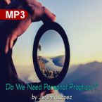 Do We Need Personal Prophecy? (MP3 Teaching Download) by Jeremy Lopez