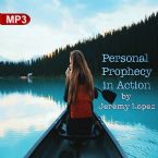 Personal Prophecy in Action (MP3 Teaching Download) by Jeremy Lopez