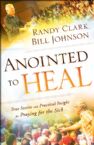 Anointed to Heal - True Stories and Practical Insight for Praying for the Sick (book) by  Randy Clark and Bill Johnson