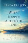 What Happens After You Die(Book) by Randy Frazee