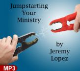 Jumpstarting Your Ministry (MP3 Teaching Download)by Jeremy Lopez