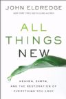 All Things New, Heaven, Earth, and the Restoration of Everything You Love(Book) by John Eldredge