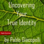 Uncovering Your True Identity (1 Ebook/1 EWorkbook/7 Videos-(MP4) Course) by Pablo Giacopelli