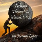 Pressing Through to Manifestation (CD) by Jeremy Lopez