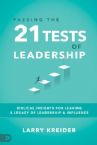Passing the 21 Tests of Leadership: Biblical Insights for Leaving a Legacy of Leadership and Influence (Book) Larry Kreider