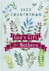 God's Gift For Mothers (Book) by Jack Countryman