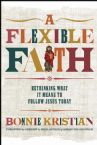A Flexible Faith: Rethinking What It Means to Follow Jesus Today (Book) by Bonnie Kristian