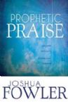 Prophetic Praise Upload Worship Download Heaven (Book) by Joshua Fowler