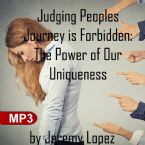 Judging Peoples Journey is Forbidden: The Power of Our Uniqueness ( 2 MP3 Teaching Downloads) by Jeremy Lopez