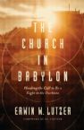 The Church in Babylon: Heeding the Call to Be a Light in the Darkness (Book) by Erwin W. Lutzer