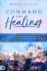 Command Your Healing: Prophetic Declarations to Receive and Release Healing Power (Book) by Hakeem Collins