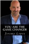 You Are The Game Changer (Book) by Jeremy Lopez