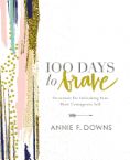 100 Days to Brave: Devotions for Unlocking Your Most Courageous Self (Book) by Annie F. Downs