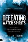 The Spiritual Warrior's Guide to Defeating Water Spirits: Overcoming Demons That Twist, Suffocate, and Attack (Book) by Jennifer LeClaire