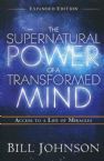 Supernatural Power of a Transformed Mind, Expanded Edition: Access to a Life of Miracles (Book) by Bill Johnson