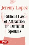 Biblical Law of Attraction for Difficult Spouses (PDF Download) by Jeremy Lopez