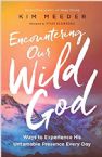 Encountering Our Wild God: Ways to Experience His Untamable Presence Every Day (Book) by Kim Meeder