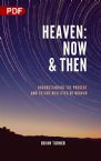 Heaven: Now and Then: Understanding the Present and Future Realities of Heaven (PDF Download) by Brian Turner