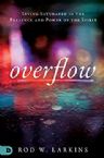 Overflow: Living Saturated in the Presence and Power of the Spirit (Book) by Rod Larkins