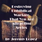 Destroying Unbiblical Warfare That You Are Attracting Series (CD) by Jeremy Lopez