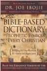 Bible-Based Dictionary of Prophetic Symbols: Bridging the Gap Between Revelation and Application (Book) by: Joe Ibojie